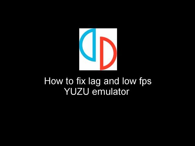 Yuzu emulator - How to fix/shutter low fps