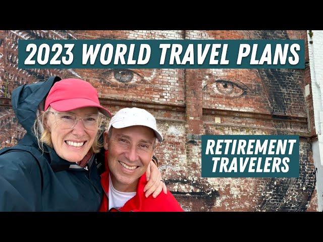 2023 Travel Plans | Senior World Travel | Retirement Travelers #101