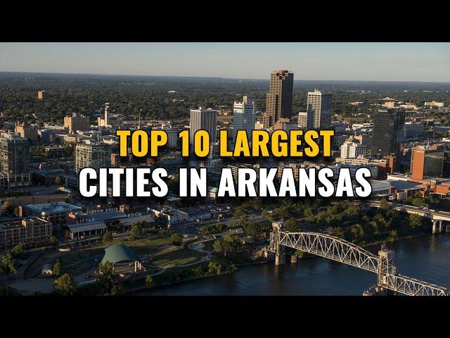 Top 10 Largest Cities in Arkansas 2023