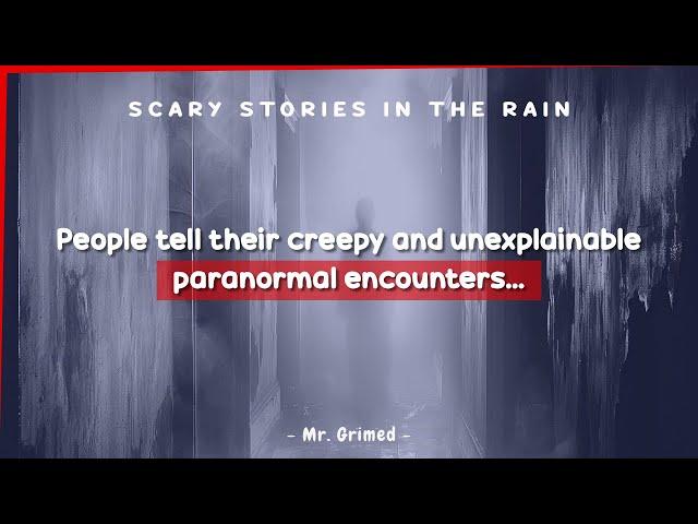 People Tell Their Creepy And Unexplainable Paranormal Encounters | Scary Stories In The Rain