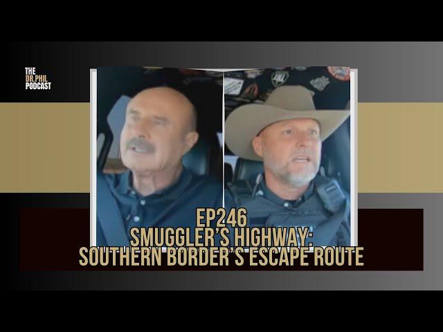 Part 1: Smuggler’s Highway: Southern Border's Escape Route | EP: 245 | The Dr. Phil Podcast