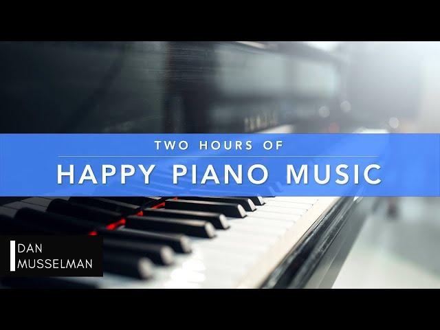 Two Hours of Happy Piano Music 