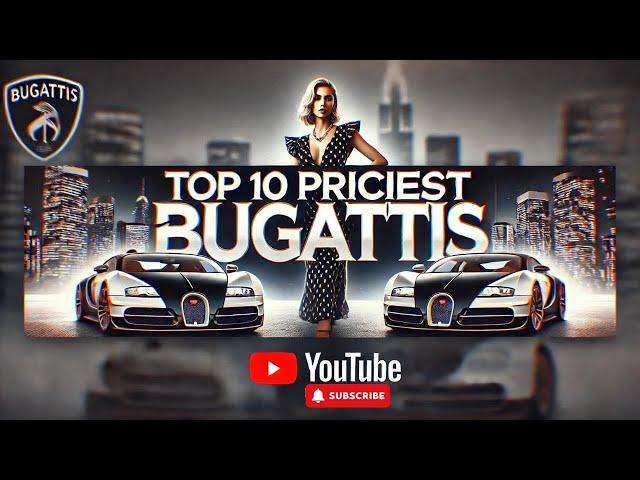 Top 10 Most Expensive Bugatti Models Ever Made