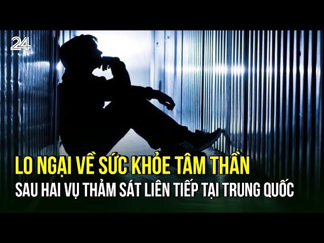 Lo ngại về sức khỏe tâm thần sau hai vụ thảm sát liên tiếp tại Trung Quốc | VTV24