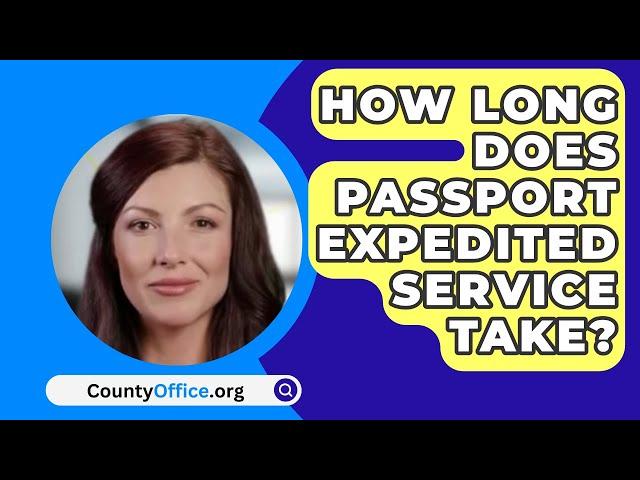 How Long Does Passport Expedited Service Take? - CountyOffice.org