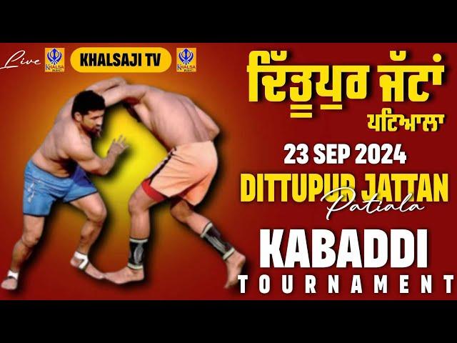 [Live] Dittupur Jattan | Patiala | Kabaddi Tournament | 23 Sep 2024 | Khalsaji Tv