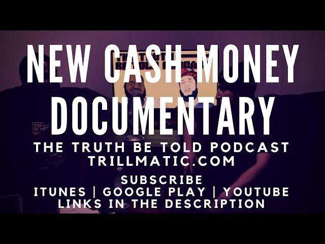 New Cash Money Documentary coming to Apple Music - The Truth Be Told Podcast (Clip from Ep. 104)