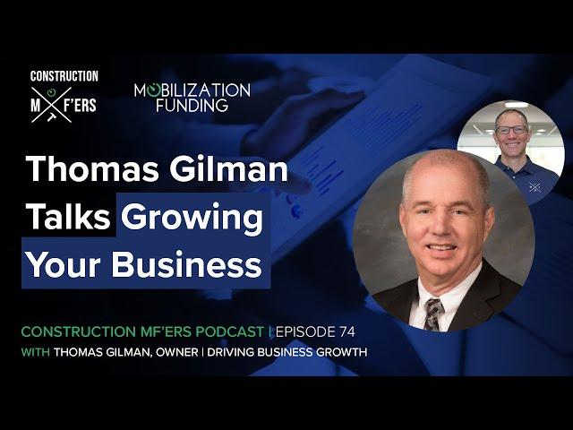 Thomas Gilman Talks Growing Your Business | Construction MF'ers Ep. 74