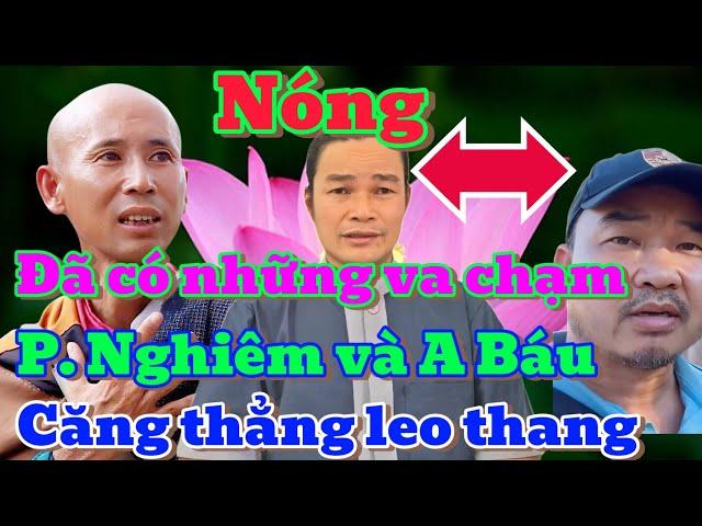 A BÁU VÀ P. NGHIÊM ĐÃ CÓ NHỮNG VA CHẠM, căng thẳng lên cao.