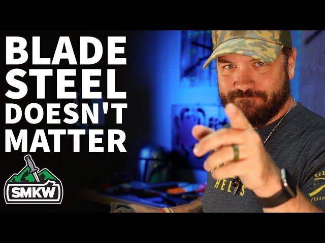 Blade Steel Doesn't Matter