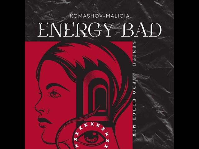 KOMASHOV-MALICIA, ENERGY-BAD (ZENITH AFRO HOUSE MIX)