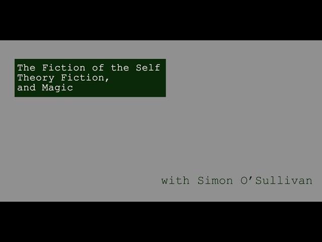 The Fiction of the Self, Theory Fiction, and Magic with Simon O'Sullivan