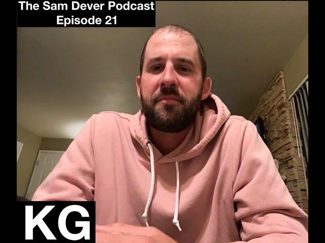 The Sam Dever Podcast - Episode #21 - KG