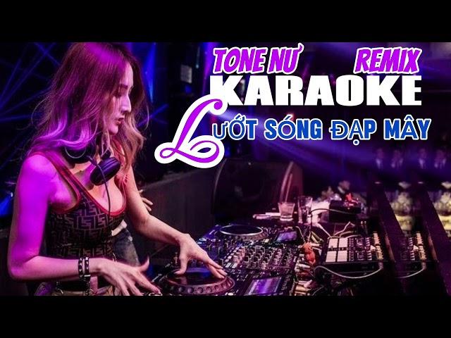 KARAOKE LƯỚT SÓNG ĐẠP MÂY TONE NƯ REMIX