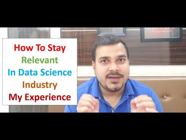 How To Stay Relevant in Data Science Industry- Sharing My Experience