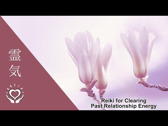 Reiki for Clearing Past Relationship Energy