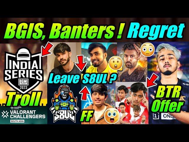 BGIS Changes, Banter S8UL  Scout Regret BTR Offer  Snax on Leave S8UL ? Punk & Tournaments