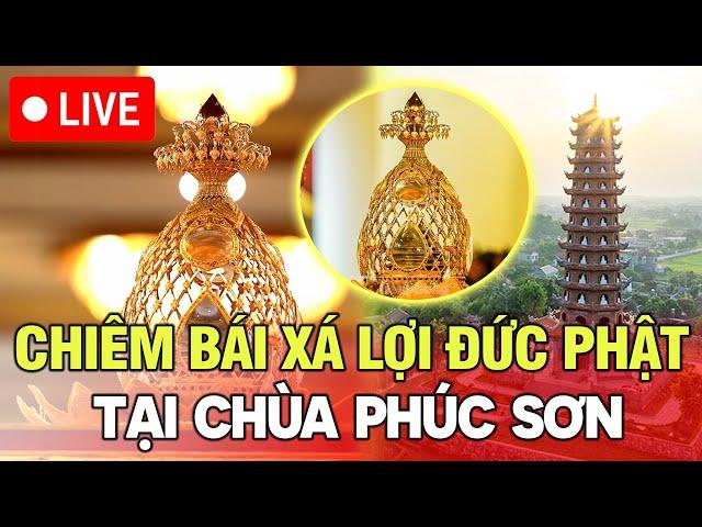  [TRỰC TIẾP] Lễ Chiêm bái Xá lợi Đức Phật tại chùa Phúc Sơn - Bắc Giang
