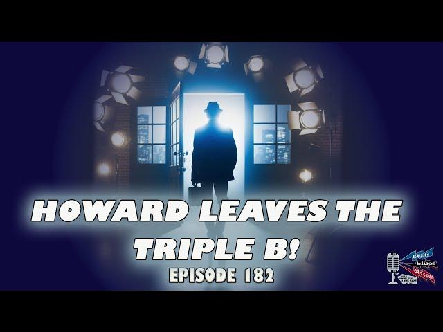 Howard Leaves The Triple B - Beer, Blues, & BS - Ep. 182