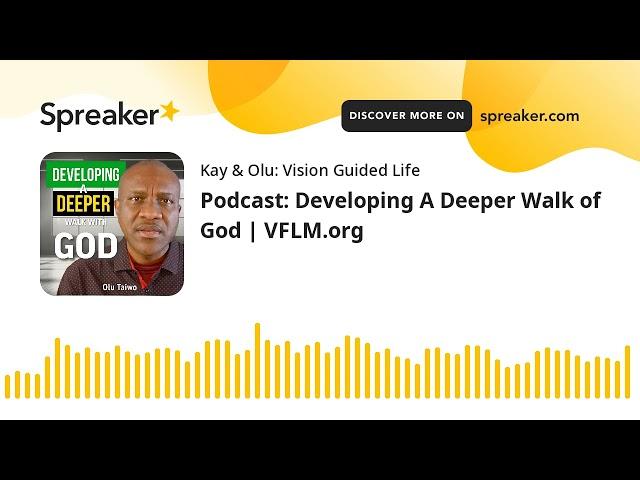 Podcast: Developing A Deeper Walk of God | VFLM.org