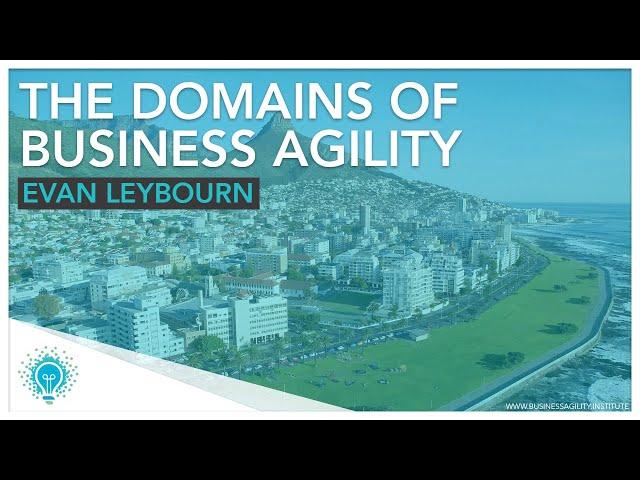 "The Domains of Business Agility" | Evan Leybourn