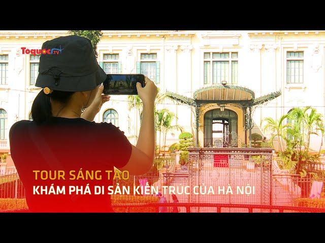 Tour sáng tạo khám phá di sản kiến trúc của Hà Nội