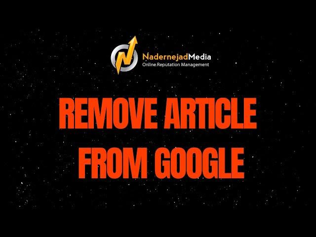 Online Reputation Management - Remove Negative Article on Google with Webmaster Request