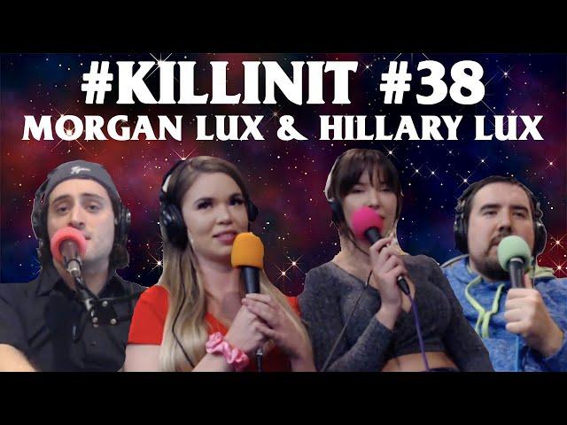 #KILLINIT PODCAST Ep. 38 MORGAN & HILLARY LUX