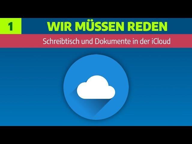 Wir müssen reden - Teil 1: Schreibtisch und Dokumente in der iCloud