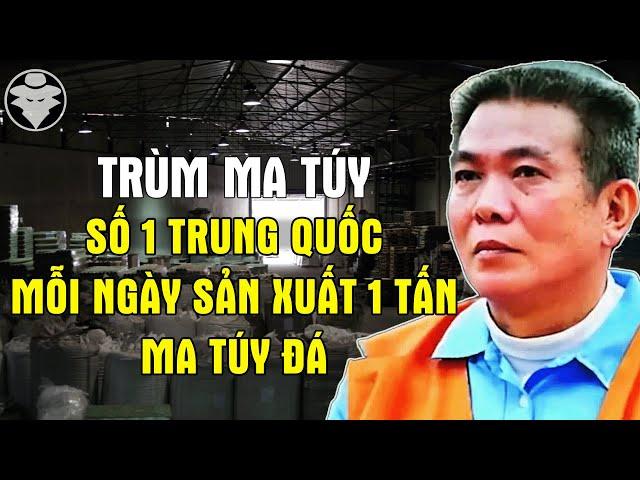 Trùm Ma Túy Số 1 Trung Quốc | Mỗi Ngày Sản Xuất 1 Tấn Đá | Bị Bắt Vì Chăm Chỉ Lễ Phật