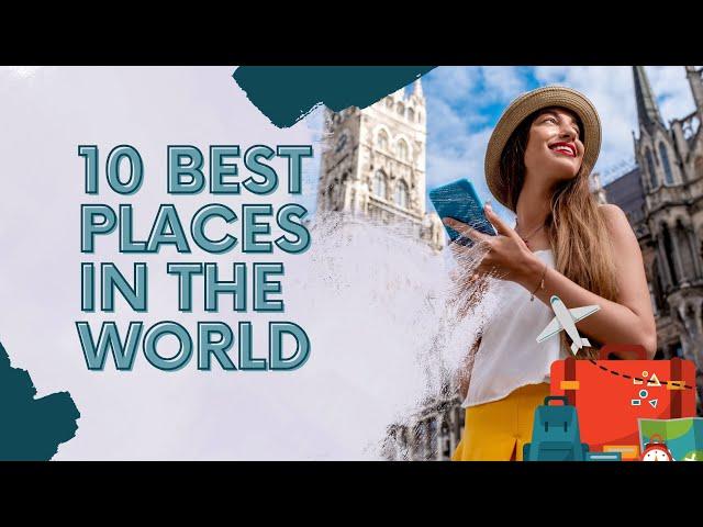 10 Dream Destinations You Can't Miss - Best Places to Visit in the World