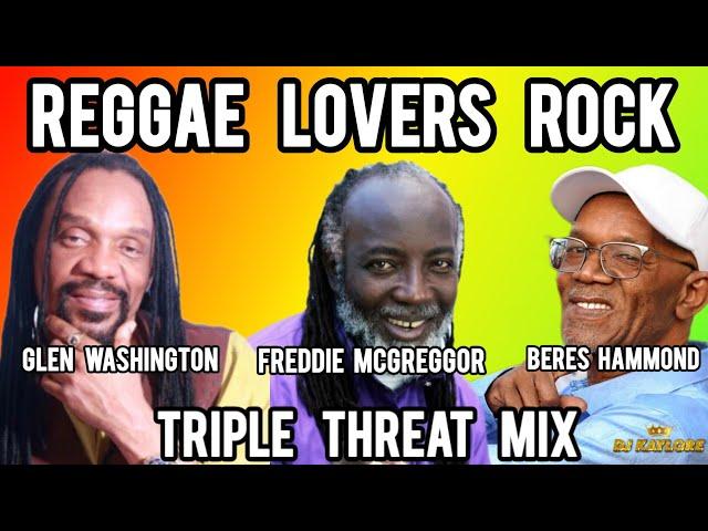 REGGAE LOVERS ROCK MIX INTERNATIONAL.BERES HAMMOND FREDDIE MCGREGGOR GLEN WASHINGTON TRIPLE THREAT