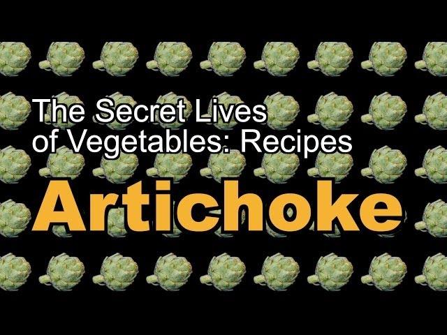 The Secret Lives of Vegetables: An Artichoke Recipe