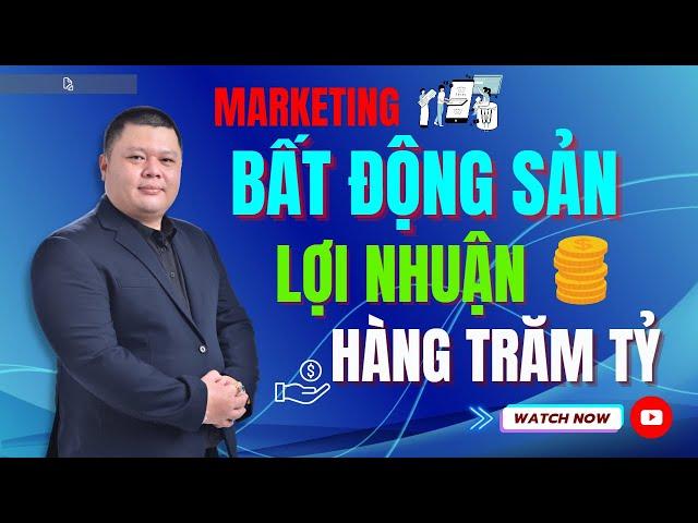 Lợi nhuận hàng trăm tỷ nhờ biết cách Marketing bất động sản | Tân Nguyễn Marketing