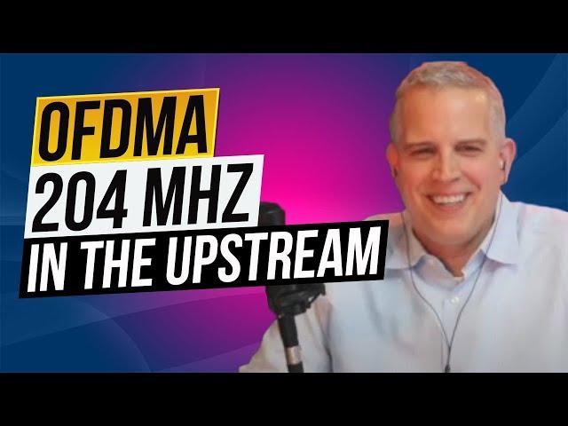 OFDMA 204 MHz in the upstream and low earth orbit satellites   [Full Version]