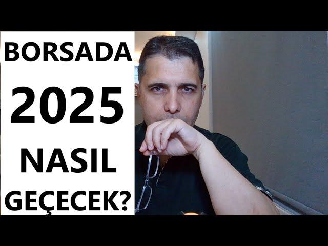 BORSADA 2025 YILI NASIL GEÇECEK?