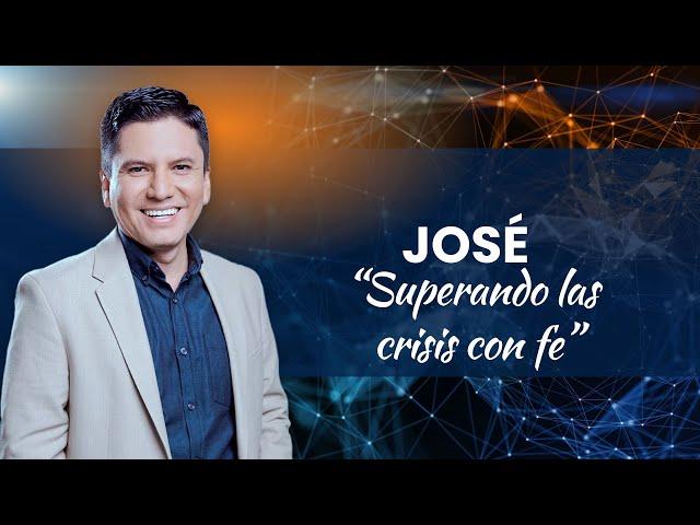 JOSÉ: ¿Como superar las crisis con fe? - Pr. Joel Flores