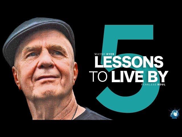 5 Lessons To Live By - Dr. Wayne Dyer (Truly Inspiring)