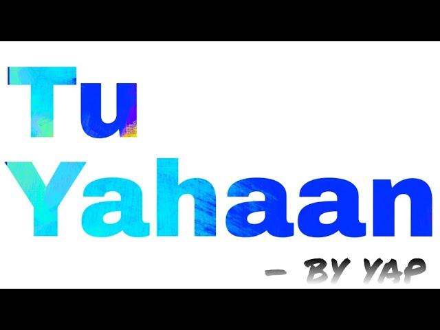 TU YAHAAN....// BY YAP GROUP....//Tu  yahaan_Sanam_Official music.