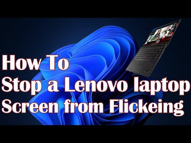 How to stop a Lenovo laptop screen from flickering