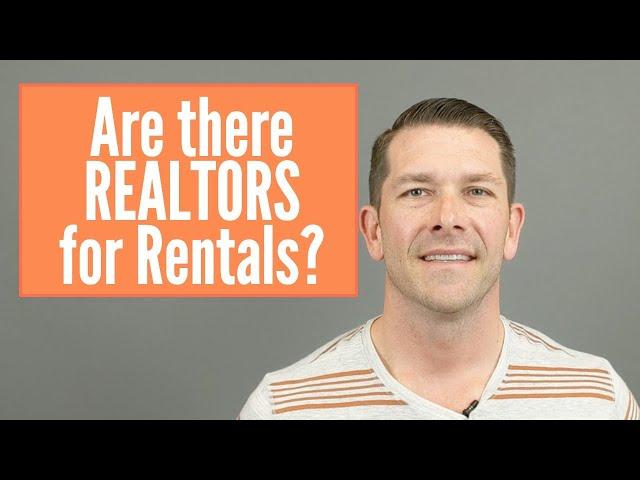 Are there REALTORS for RENTALS?