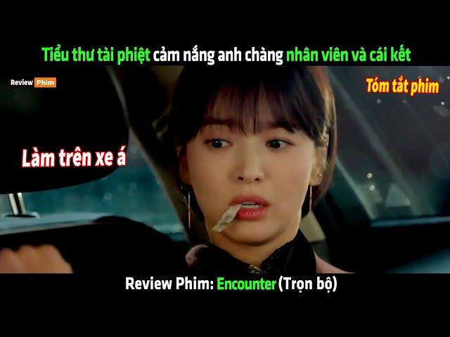 Tiểu thư tài phiệt cảm nắng anh chàng nhân viên và cái kết - Review phim hay