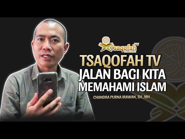 Chandra Purna Irawan, SH.,MH. : Tsaqofah TV, Jalan Bagi Kita Memahami Islam | #Testimoni