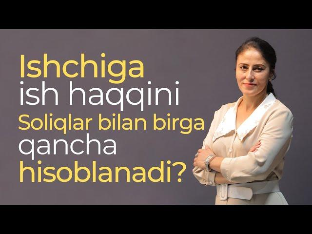 Ishchiga ish haqqini Soliqlar bilan birga qancha hisoblanadi?