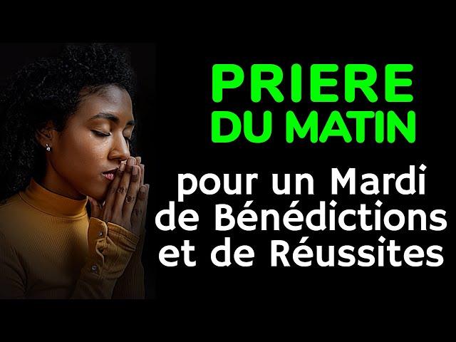  PRIERE du MATIN - Pour un Mardi de Bénédictions et de Réussites