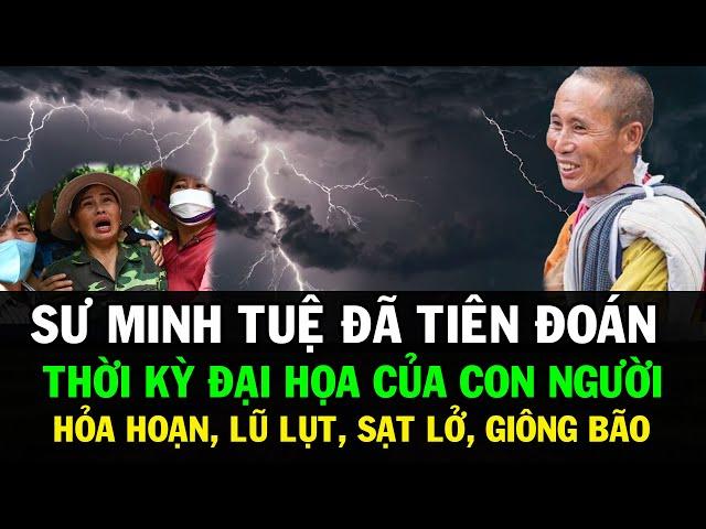 SƯ MINH TUỆ TIÊN ĐOÁN TRƯỚC TƯƠNG LAI - ĐẠI HÓA CỦA CON NGƯỜI SẮP ĐẾN DỊCH BỆNH, HỎA HOẠN, LŨ LỤT...