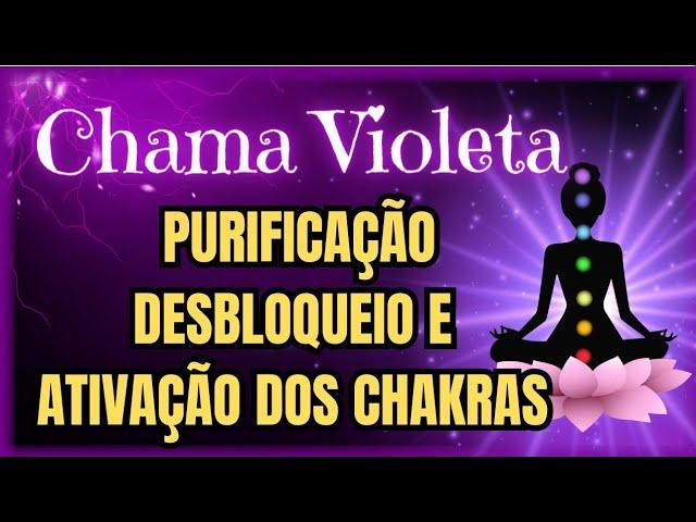 ️CHAMA VIOLETA - LIMPEZA, PURIFICAÇÃO, DESBLOQUEIO  E ATIVAÇÃO dos Chakras Mediação Guiada