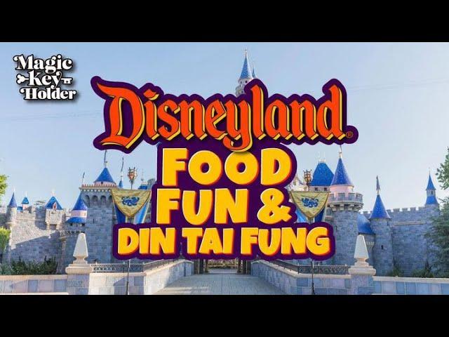 Disneyland | Food, Fun, & Din Tai Fung