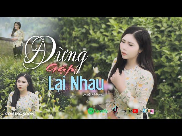 ĐỪNG GẶP LẠI NHAU - NGUYỆT ANH BOLERO | Tác phẩm mới - Nhạc tình nghe Hay Nhất Mọi Thời Đại