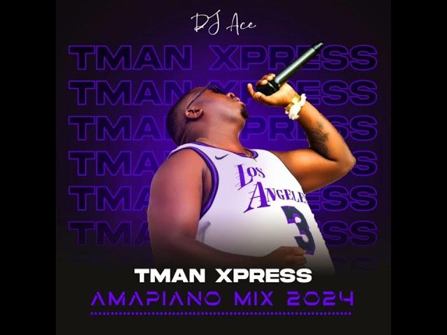 Tman Xpress | Amapiano Mix 2024 | DJ Ace ️